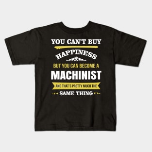 You cant buy happiness but you can become a machinist Kids T-Shirt